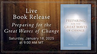 Preparing for the Great Waves of Change | Live Book Release | Saturday, January 18, 2025, 9:00 AM MT