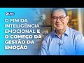 O Fim da Inteligência Emocional e o Começo da Gestão da Emoção | Augusto Cury