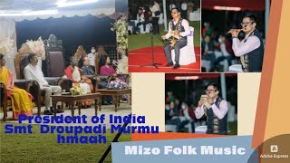 President of India, Smt. Droupadi Murmu hmaah Mizo Folk Music | Zothanmawia, Folk Musician.