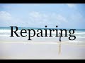 How To Pronounce Repairing🌈🌈🌈🌈🌈🌈Pronunciation Of Repairing