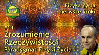 #02#14 Zrozumienie Rzeczywistości: Paradygmat Fizyki Życia