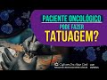 Dra Vivian Coski fala sobre tatuagens em pacientes oncológicos; sobre as reações da imunoterapia.