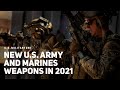 Here are the weapons and gear that soldiers and Marines will get in 2021