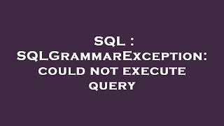 SQL : SQLGrammarException: could not execute query