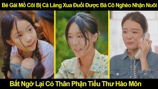 Bé Gái Mồ Côi Bị Cả Làng Xua Đuổi Được Bà Cô Nghèo Nhận Nuôi , Không Ngờ Lại Là Tiểu Thư Hào Môn