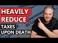 Strategies To Save THOUSANDS In Taxes Upon Death