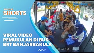 Viral Video Pemukulan di Bus BRT Banjarbakula, Pelaku Kesel Lantaran Korban Menjauhinya
