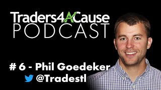 Traders4ACause Podcast #6 - Phil Goedeker