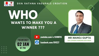 Who wants to make you a winner? : Mr Manoj Gupta - ECD : DXN RVC