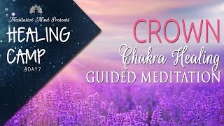 Crown Chakra Healing Guided Meditation | Healing Camp 2016 | Day #7