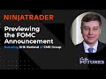 See the Futures | Previewing the FOMC Announcement | NinjaTrader and CME Group