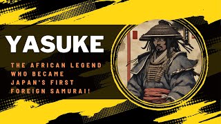 Yasuke:  The African Legend Who Became Japan's First Foreign Samurai!