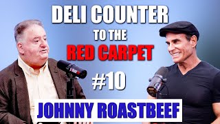 Ep. 10 Johnny Roastbeef | From a Deli Counter to the Red Carpet