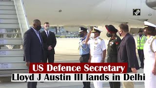 US Defence Secretary Lloyd J Austin III lands in Delhi