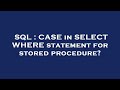 SQL : CASE in SELECT WHERE statement for stored procedure?