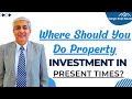 Where Should You Do Property Investment In Present Times ?