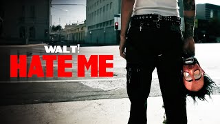 WALT! - HATE ME ( Music )