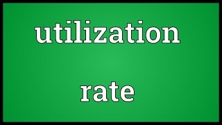 Utilization rate Meaning