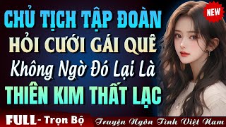 Gái Quê Làm Vợ Chủ Tịch - Truyện Ngôn Tình Đêm Khuya