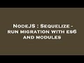 NodeJS : Sequelize - run migration with es6 and modules