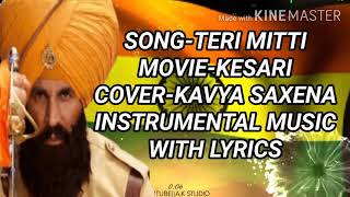 Song-Teri Mitti|Movie-Kesari|Cover By-Kavya Saxena|Instrumental music with lyrics|Singer-B praak🎶|