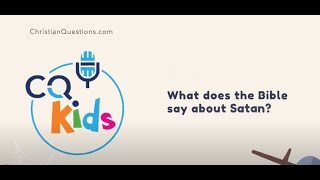 What does the Bible say about Satan? CQ Kids