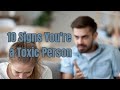 10 Signs You're a Toxic Person