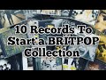 How to get into Britpop - 10 records for people who don't listen to BRITPOP