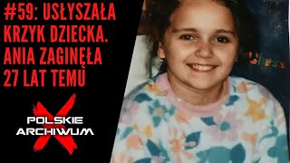 Polskie Archiwum X #59: Sołtys usłyszała krzyk dziecka. Ania zaginęła 27 lat temu