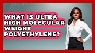 What Is Ultra High Molecular Weight Polyethylene? - Chemistry For Everyone