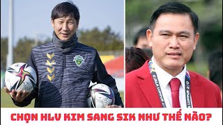 VFF tìm HLV Kim Sang Sik cho đội tuyển Việt Nam như thế nào?