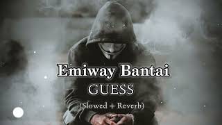 Emiway Bantai - GUESS[Slowed+Reverb] | MUZIC ZONE