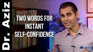 2 Words For Instant Self-Confidence - Dr. Aziz - Confidence Coach
