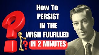 How To PERSIST IN THE WISH FULFILLED In 2 Minutes!! Neville Goddard