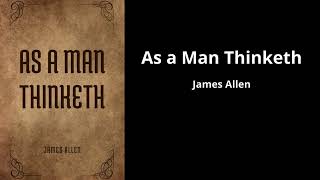 "As a Man Thinketh by James Allen ‐ The power of thought defines existence ".