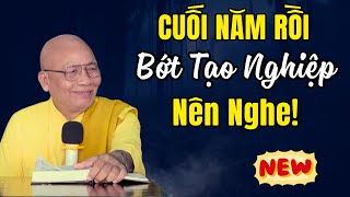 CUỐI NĂM RỒI _ Bớt Tạo Thêm Nghiệp...Năm Mới Mọi Điều Suôn Sẻ | Thầy An Lạc Hạnh Giảng