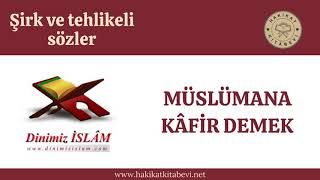 Müslümana kâfir demek | Dinimiz islam