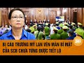 Vấn đề hôm nay: Bị cáo Trương Mỹ Lan vén màn bí mật của SCB chưa từng được tiết lộ