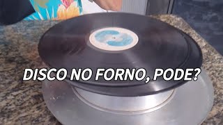 DISCO NO FORNO, PODE?