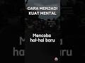 CARA menjadi Kuat Mental | Motivasi Diri #motivation #success #viral #youtubeshorts #shorts #tips