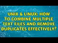 Unix & Linux: How to combine multiple text files and remove duplicates effectively?