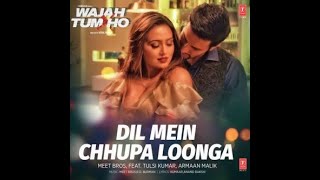Dil Mein Chhupa Loonga - Wajah Tum Ho (Lyrical Song) | Armaan Malik & Tulsi Kumar | Meet Bros