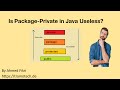 Java Package-Private: Useless or Misunderstood? The Truth About Access Modifiers!