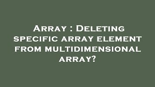 Array : Deleting specific array element from multidimensional array?