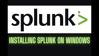 INSTALLING SPLUNK ON WINDOWS