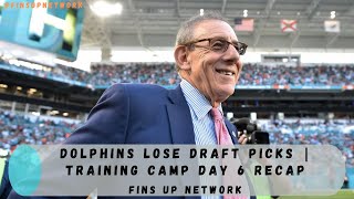 Miami Dolphins Lose Draft Picks For Tampering | Training Camp Day 6 Recap & Highlights