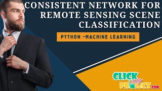 Python Image Processing Project -Consistent Network for Remote Sensing Classification- ClickMyProject