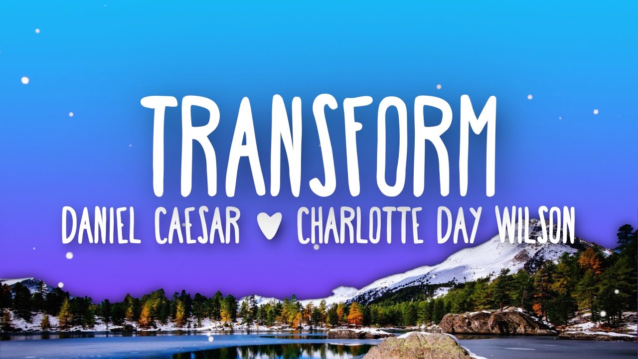 Daniel Caesar Transform Feat Charlotte Day Wilson Lyrics Youtube