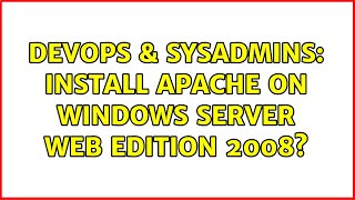 DevOps & SysAdmins: Install Apache on Windows Server Web edition 2008?