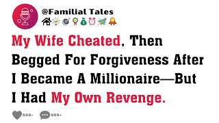 My Wife Cheated, Then Begged For Forgiveness After I Became A Millionaire—But I Had My Own Revenge.